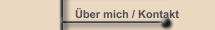 &Uuml;ber mich / Kontakt